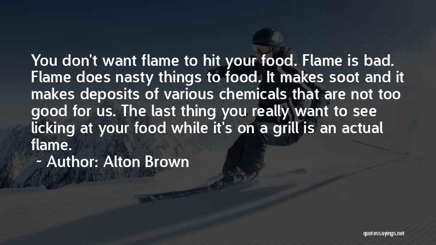 Not Too Bad Quotes By Alton Brown