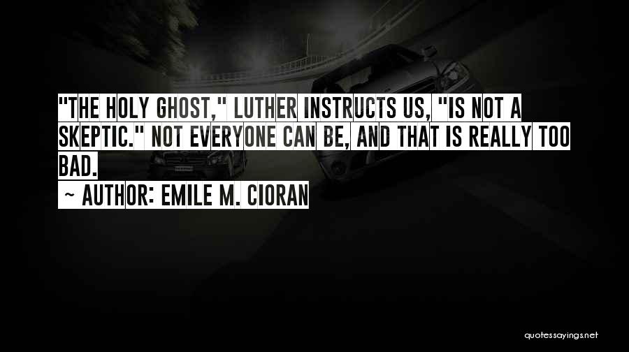 Not Too Bad Quotes By Emile M. Cioran