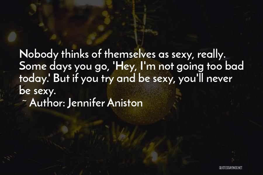 Not Too Bad Quotes By Jennifer Aniston