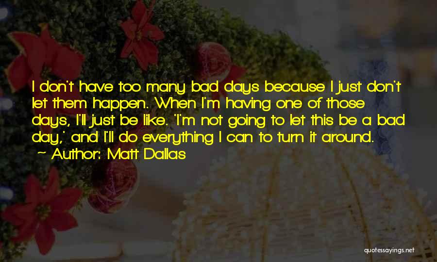 Not Too Bad Quotes By Matt Dallas