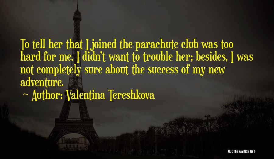 Not Too Sure Quotes By Valentina Tereshkova