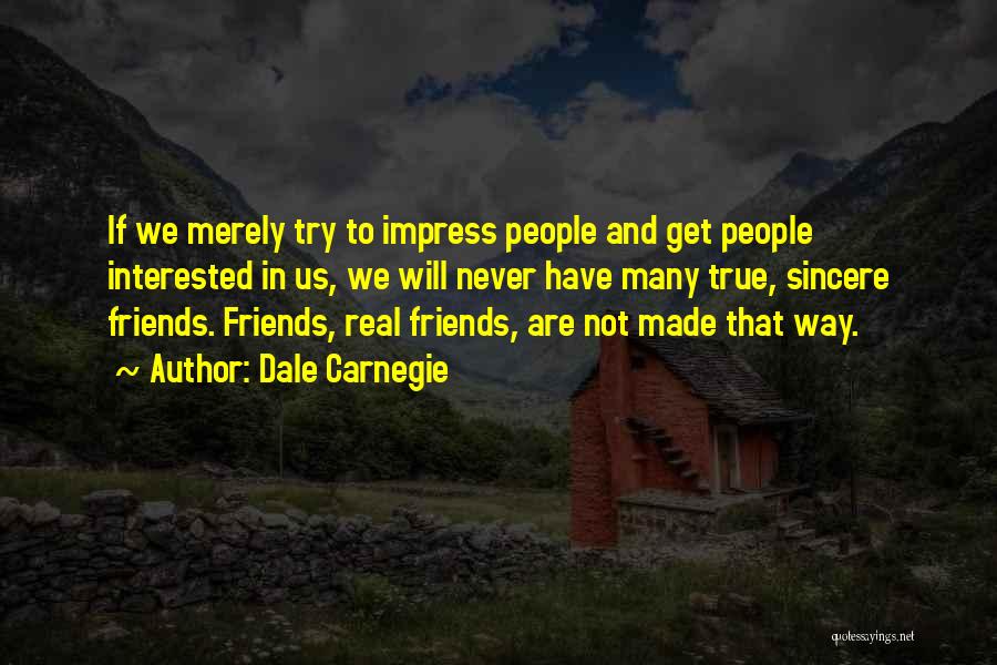 Not True Friends Quotes By Dale Carnegie