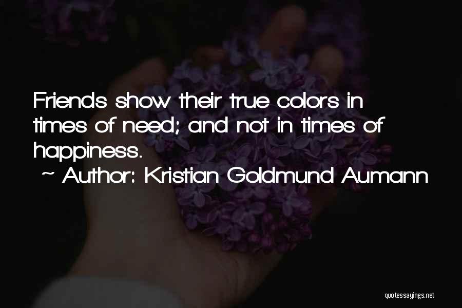 Not True Friends Quotes By Kristian Goldmund Aumann