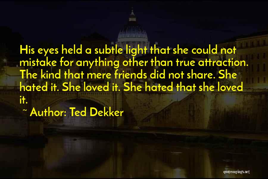 Not True Friends Quotes By Ted Dekker