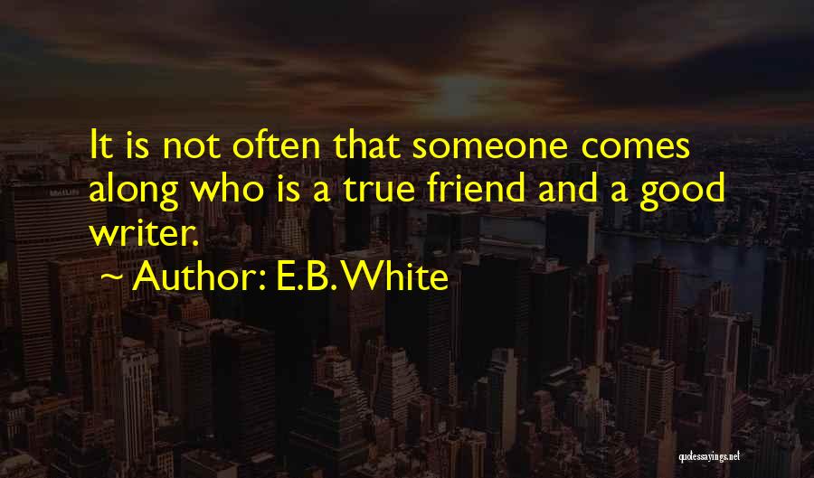 Not True Friendship Quotes By E.B. White