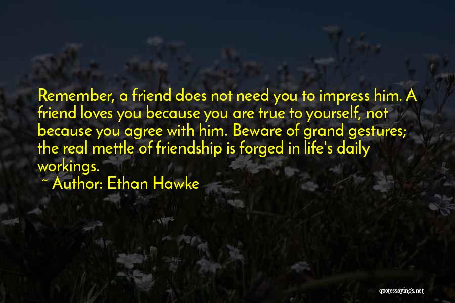 Not True Friendship Quotes By Ethan Hawke