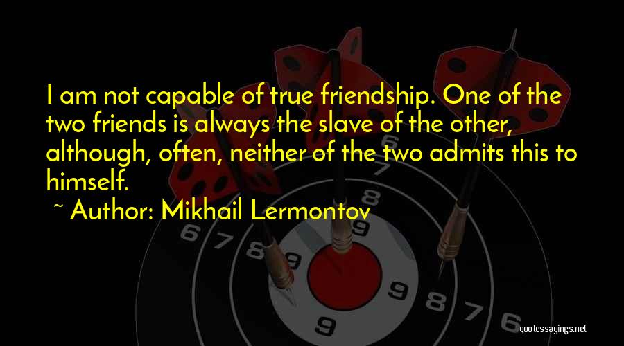 Not True Friendship Quotes By Mikhail Lermontov