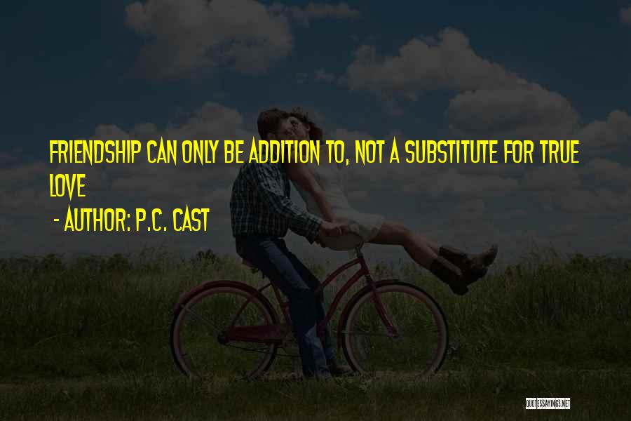 Not True Friendship Quotes By P.C. Cast