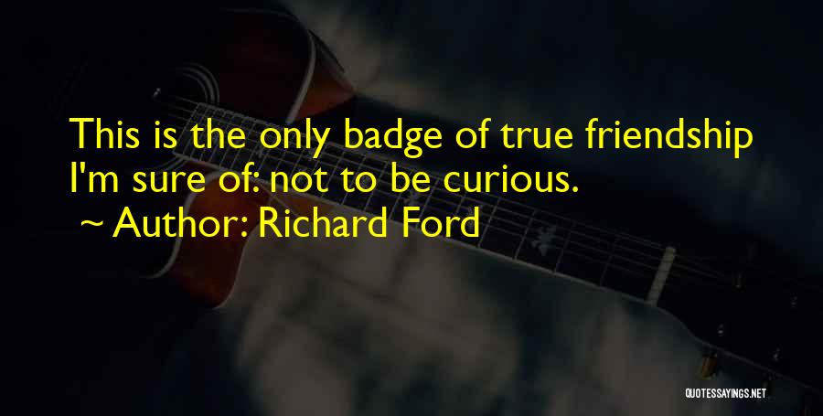 Not True Friendship Quotes By Richard Ford