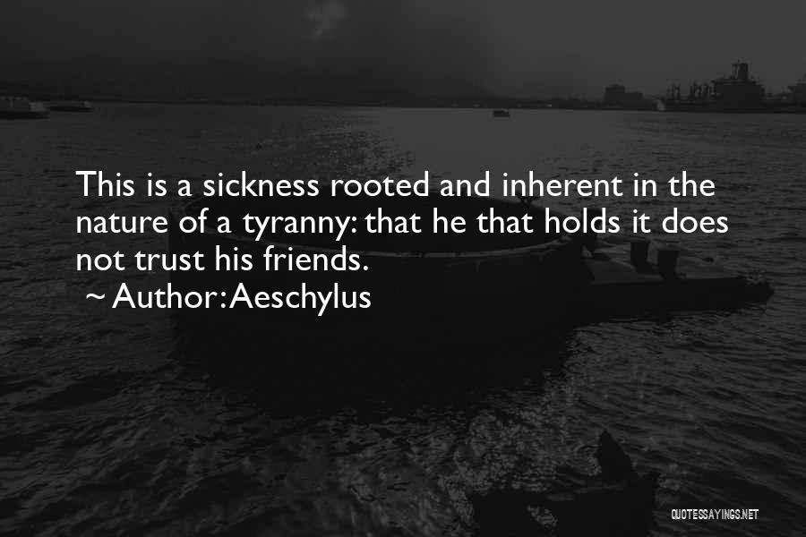 Not Trust Friends Quotes By Aeschylus