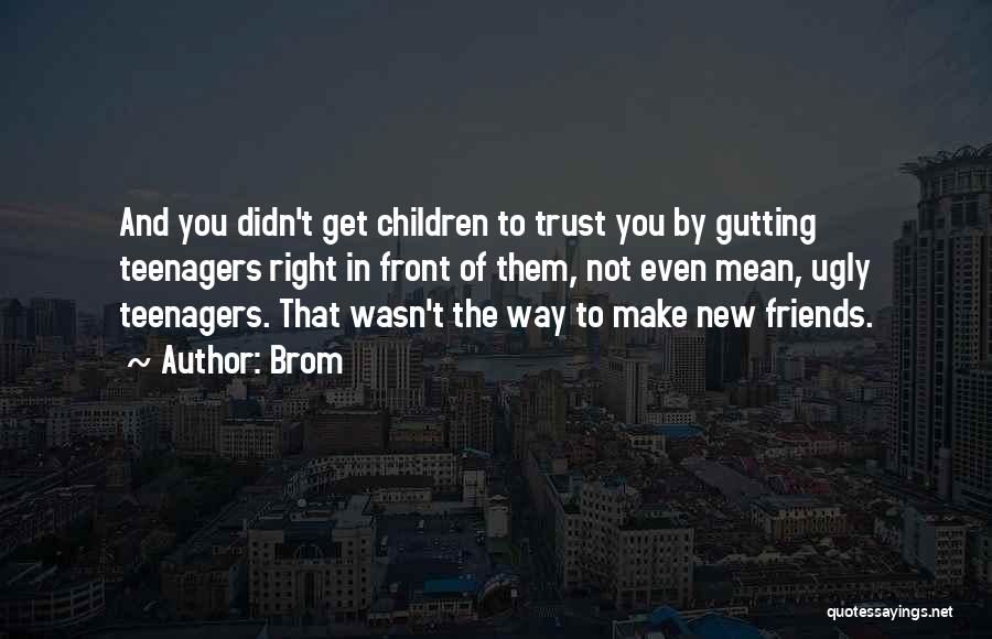 Not Trust Friends Quotes By Brom