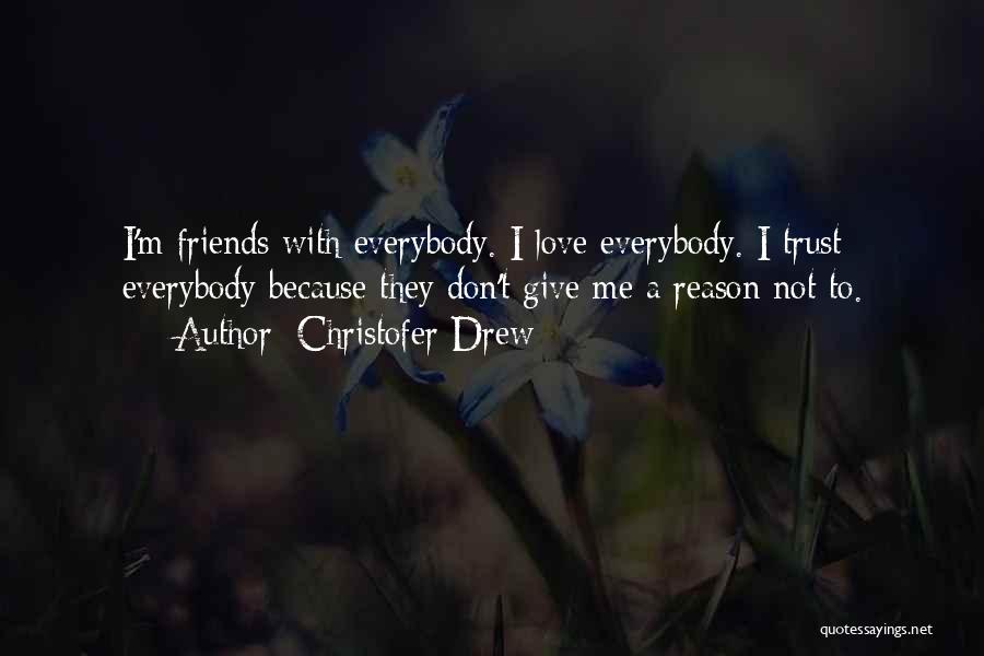 Not Trust Friends Quotes By Christofer Drew