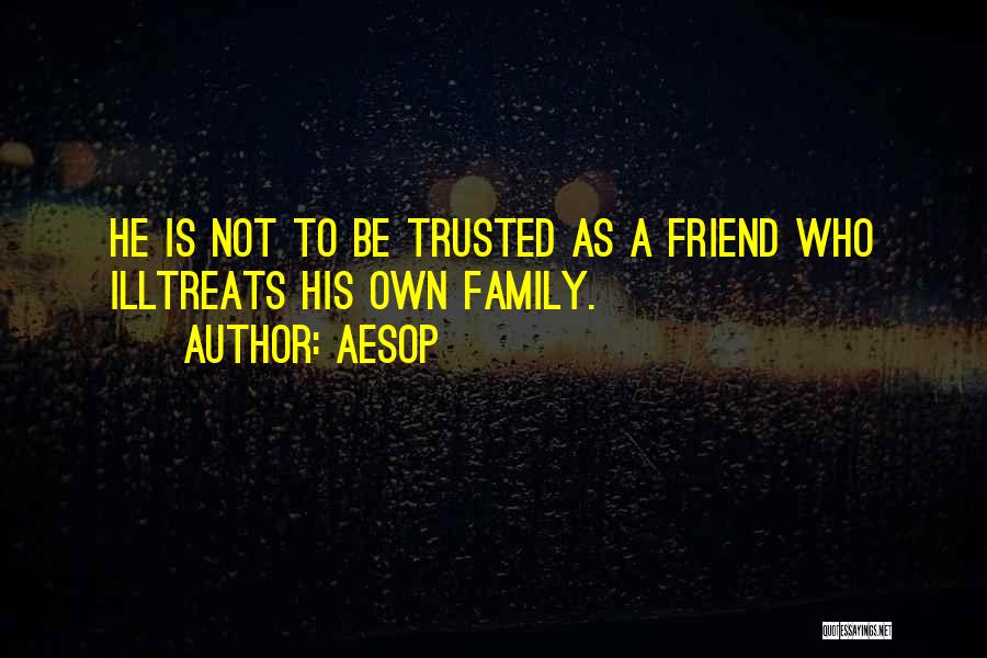 Not Trusted Friend Quotes By Aesop