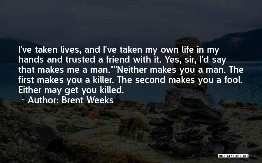 Not Trusted Friend Quotes By Brent Weeks