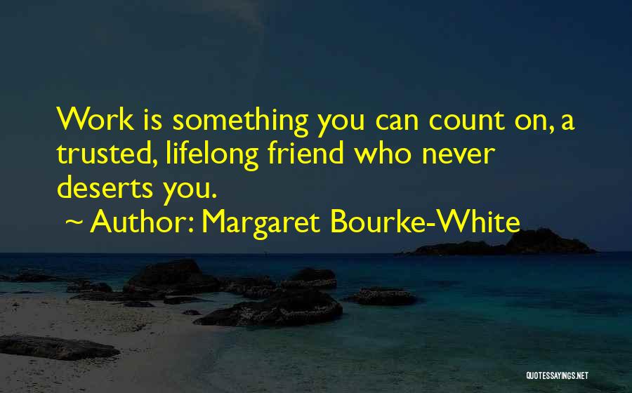 Not Trusted Friend Quotes By Margaret Bourke-White