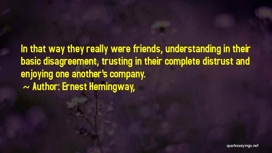 Not Trusting Friends Quotes By Ernest Hemingway,