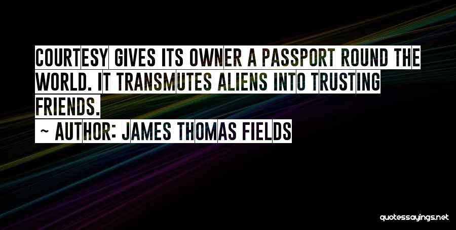 Not Trusting Friends Quotes By James Thomas Fields