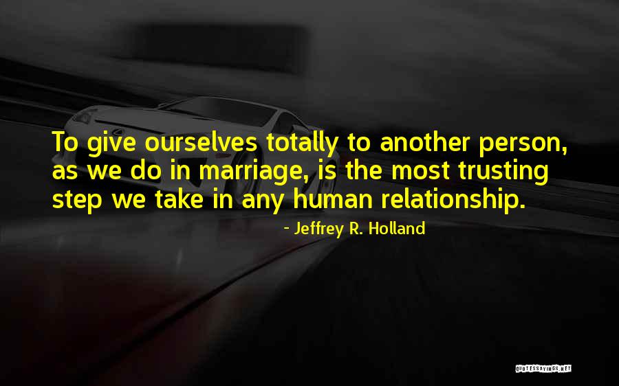 Not Trusting In A Relationship Quotes By Jeffrey R. Holland Not Trusting In A Relationship Quotes By Jeffrey R. Holland