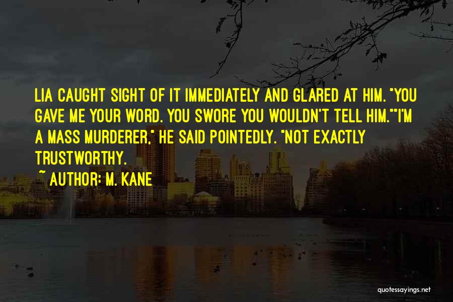Not Trustworthy Quotes By M. Kane