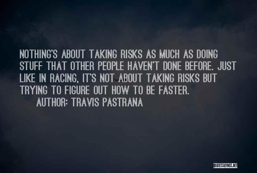 Not Trying But Doing Quotes By Travis Pastrana