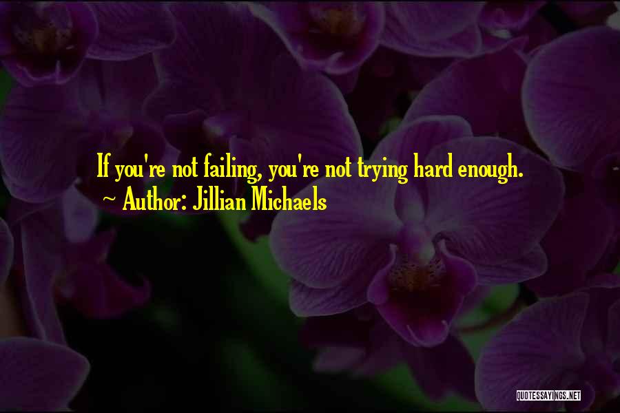 Not Trying Hard Enough Quotes By Jillian Michaels