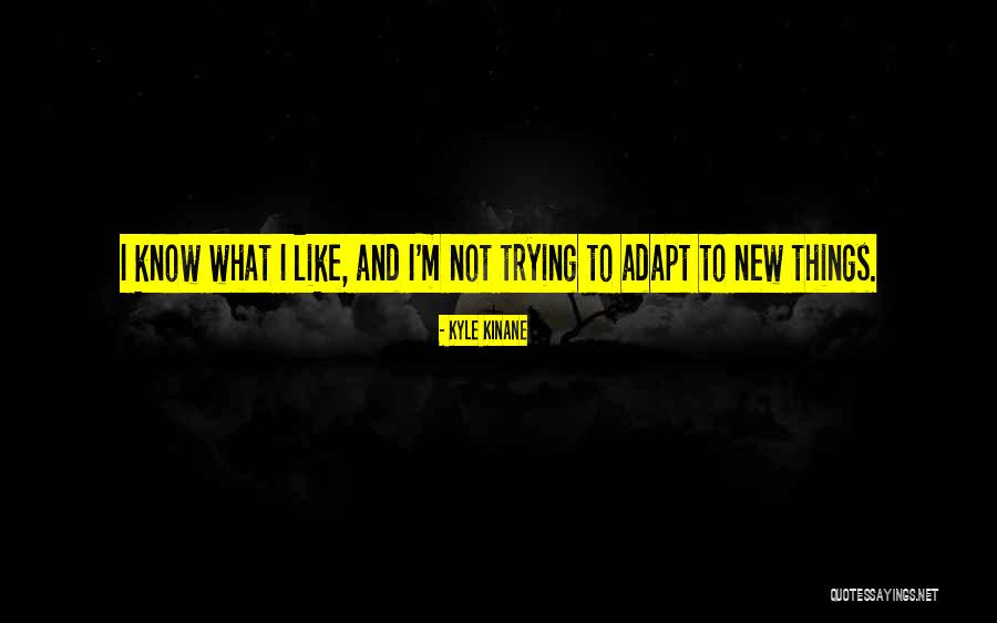 Not Trying New Things Quotes By Kyle Kinane Not Trying New Things Quotes By Kyle Kinane