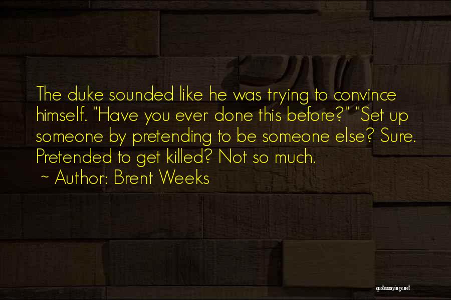 Not Trying To Be Someone Else Quotes By Brent Weeks
