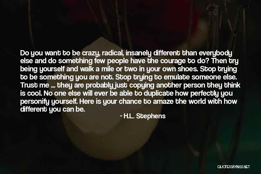 Not Trying To Be Someone Else Quotes By H.L. Stephens Not Trying To Be Someone Else Quotes By H.L. Stephens