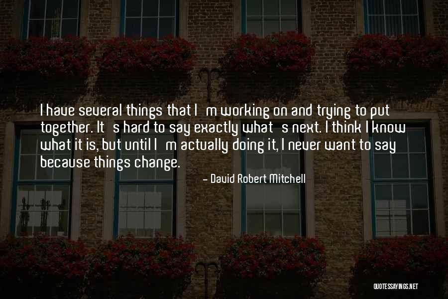 Not Trying To Change Someone Quotes By David Robert Mitchell Not Trying To Change Someone Quotes By David Robert Mitchell