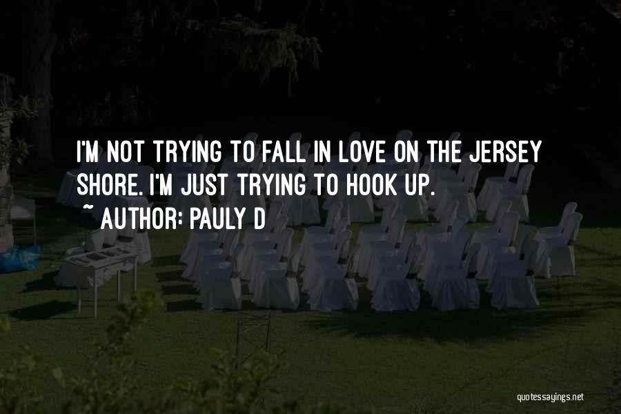 Not Trying To Fall In Love Quotes By Pauly D