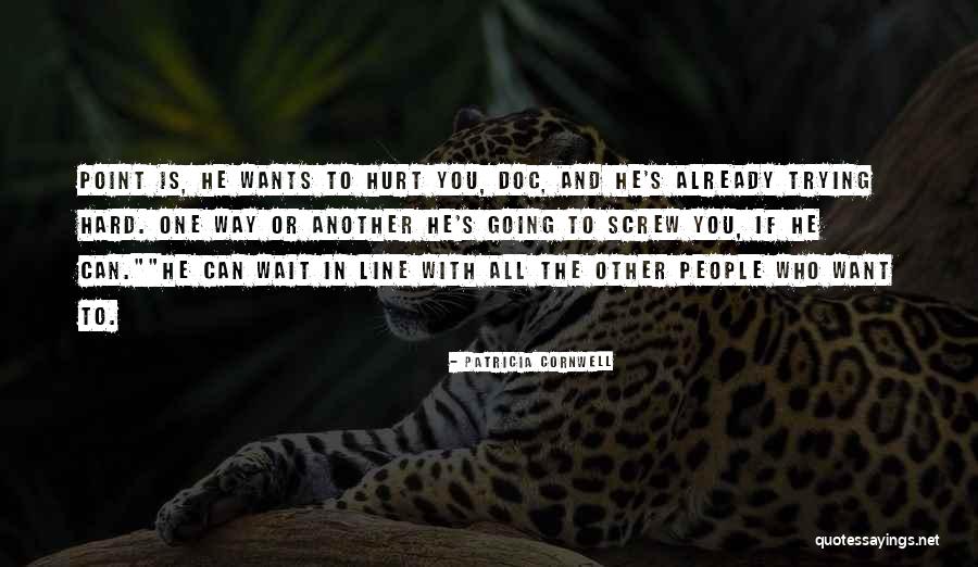 Not Trying To Hurt Someone Quotes By Patricia Cornwell Not Trying To Hurt Someone Quotes By Patricia Cornwell