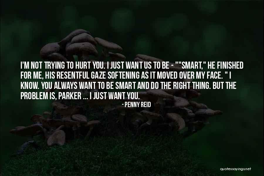 Not Trying To Hurt Someone Quotes By Penny Reid Not Trying To Hurt Someone Quotes By Penny Reid