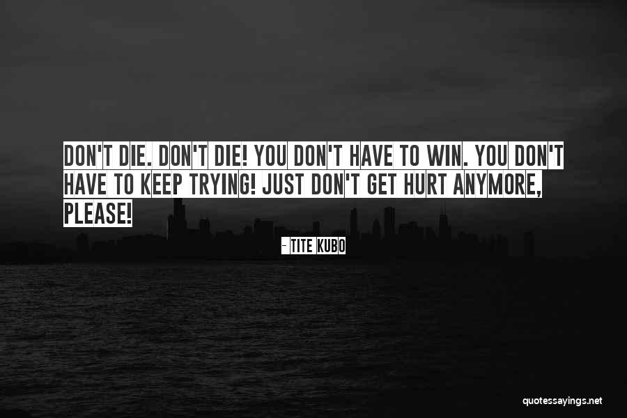 Not Trying To Hurt Someone Quotes By Tite Kubo Not Trying To Hurt Someone Quotes By Tite Kubo