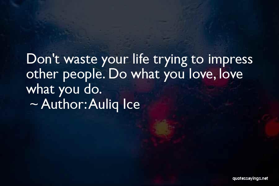 Not Trying To Impress Others Quotes By Auliq Ice