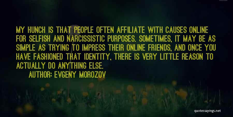 Not Trying To Impress Others Quotes By Evgeny Morozov