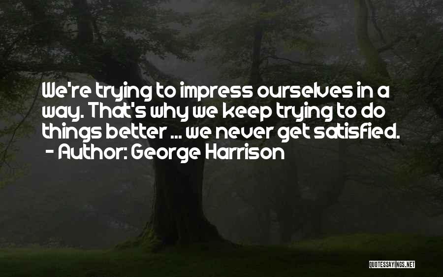 Not Trying To Impress Others Quotes By George Harrison