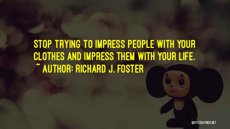 Not Trying To Impress Others Quotes By Richard J. Foster