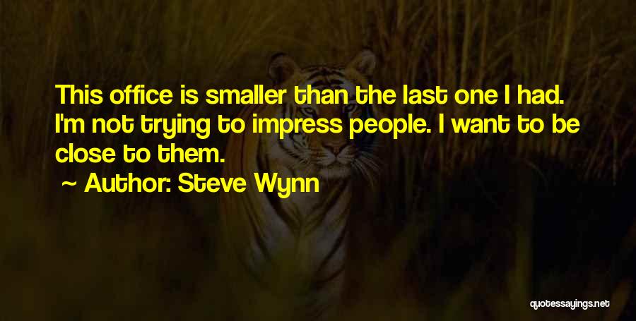 Not Trying To Impress Quotes By Steve Wynn