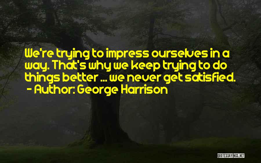 Not Trying To Impress You Quotes By George Harrison