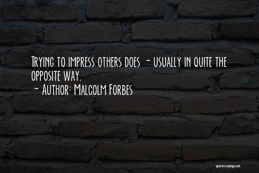 Not Trying To Impress You Quotes By Malcolm Forbes