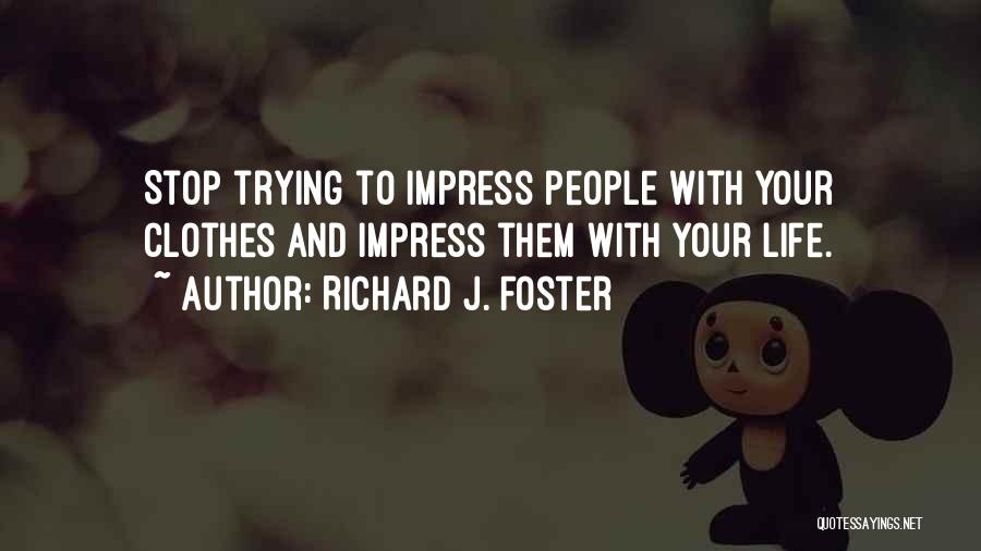 Not Trying To Impress You Quotes By Richard J. Foster