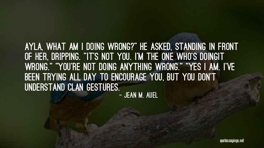 Not Trying To Understand Quotes By Jean M. Auel Not Trying To Understand Quotes By Jean M. Auel
