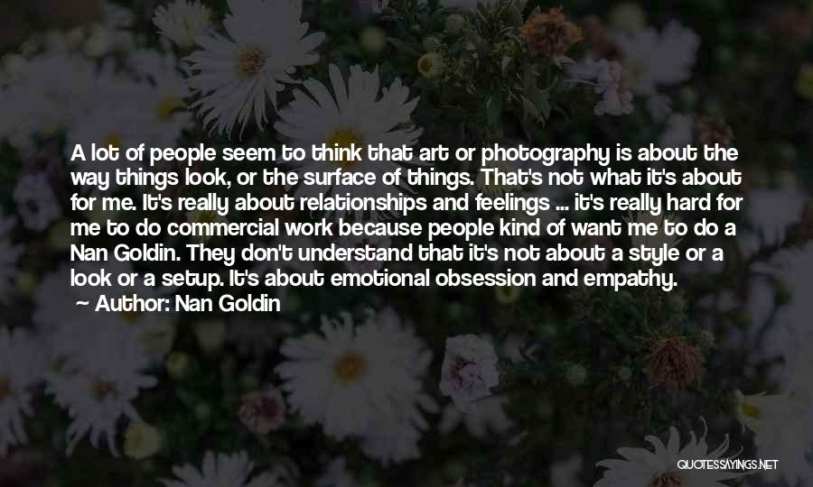 Not Understand Feelings Quotes By Nan Goldin