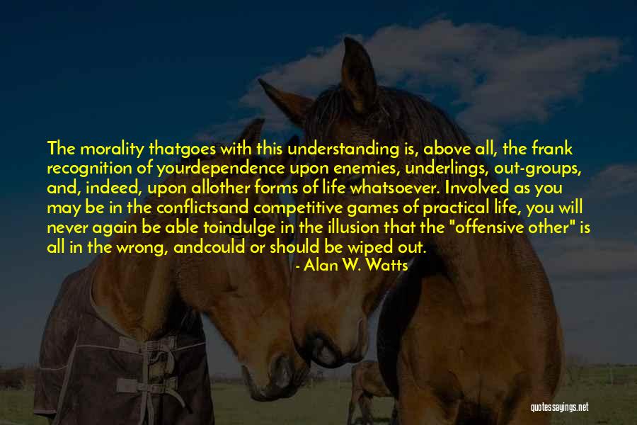 Not Understanding Enemies Quotes By Alan W. Watts Not Understanding Enemies Quotes By Alan W. Watts
