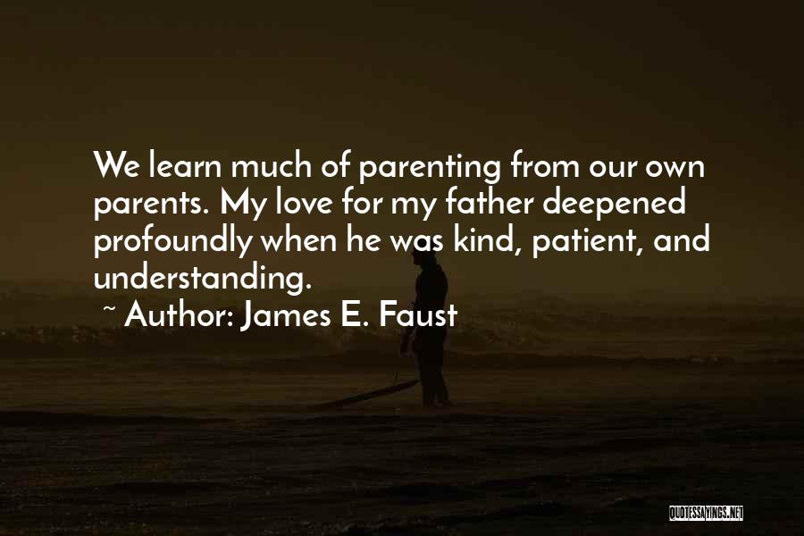 Not Understanding Parents Quotes By James E. Faust