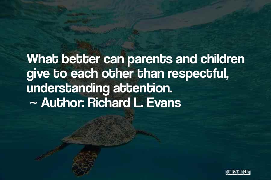 Not Understanding Parents Quotes By Richard L. Evans