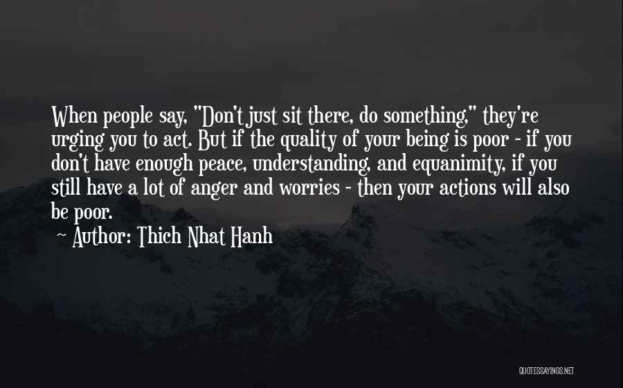 Not Understanding People's Actions Quotes By Thich Nhat Hanh