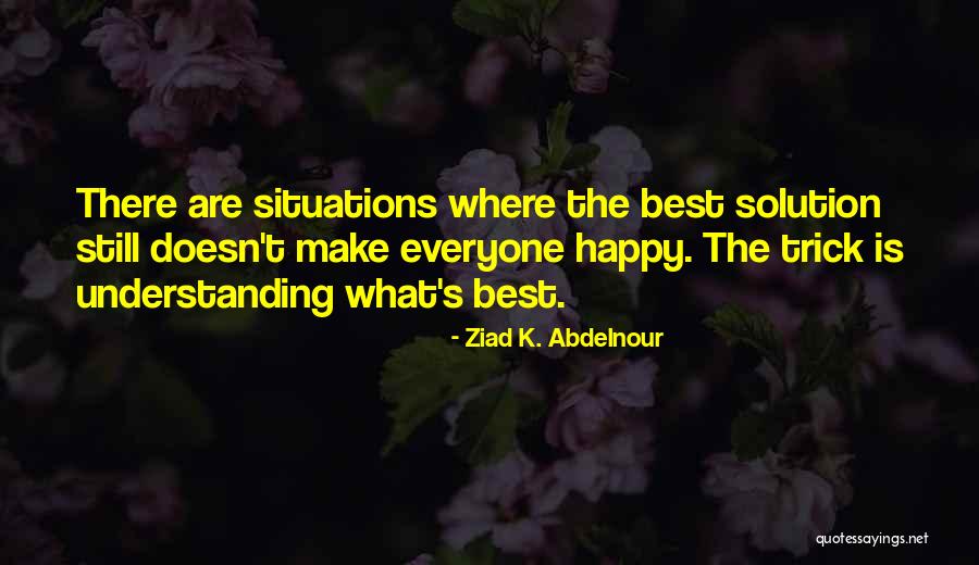 Not Understanding Situations Quotes By Ziad K. Abdelnour