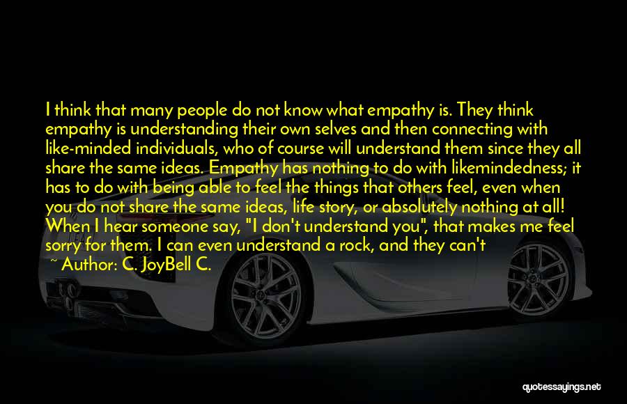 Not Understanding Someone Quotes By C. JoyBell C.