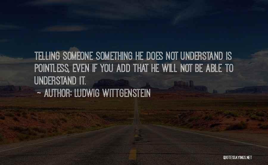 Not Understanding Someone Quotes By Ludwig Wittgenstein